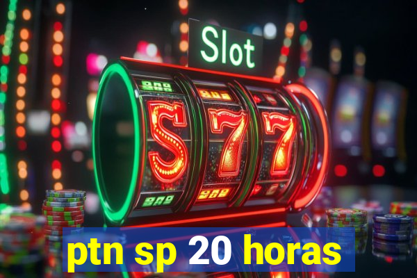 ptn sp 20 horas